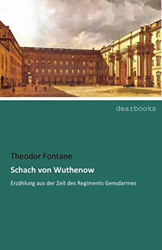 Schach von Wuthenow: Erzaehlung aus der Zeit des Regiments Gensdarmes: Erzählung aus der Zeit des Regiments Gensdarmes Schach von Wuthenow: Erzaehlung aus der Zeit des Regiments Gensdarmes: Erzählung aus der Zeit des Regiments Gensdarmes