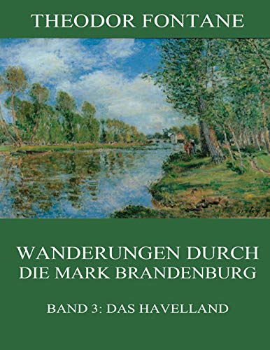 Wanderungen durch die Mark Brandenburg, Band 3: Das Havelland Wanderungen durch die Mark Brandenburg, Band 3: Das Havelland
