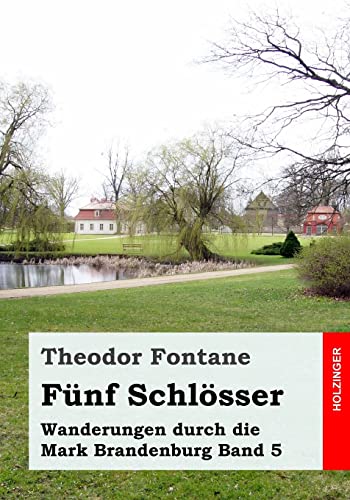 Wanderungen durch die Mark Brandenburg, Band 5: Fünf Schlösser Wanderungen durch die Mark Brandenburg, Band 5: Fünf Schlösser