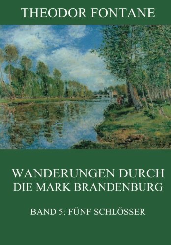 Wanderungen durch die Mark Brandenburg, Band 5: Fünf Schlösser