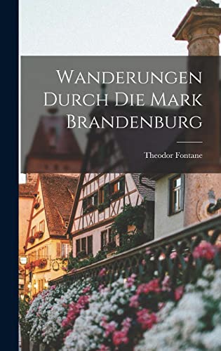 Wanderungen durch die Mark Brandenburg Wanderungen durch die Mark Brandenburg