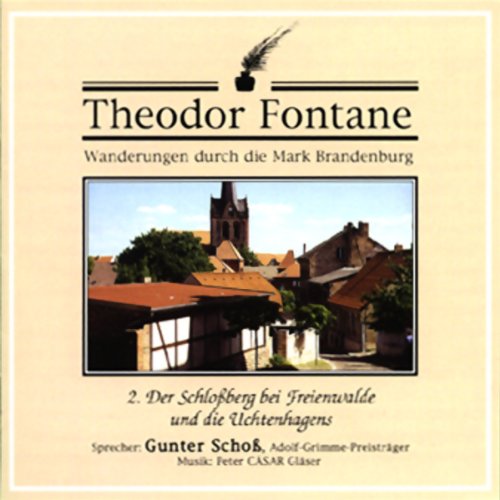 Wanderungen durch die Mark Brandenburg: 2. Der Schlossberg bei Freienwalde und die Uchtenhagens Wanderungen durch die Mark Brandenburg: 2. Der Schlossberg bei Freienwalde und die Uchtenhagens