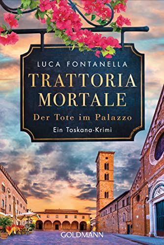 Trattoria Mortale - Der Tote im Palazzo: Ein Toskana-Krimi von Goldmann
