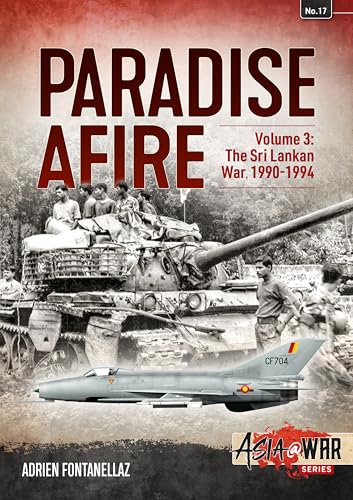 Paradise Afire Volume 3: The Sri Lankan War, 1990-1994 (Asia at War, 3, Band 3) von Helion & Company