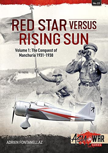 Red Star Versus Rising Sun: The Conquest of Manchuria 1931-1938 (1) (Asia @ War, 22, Band 1) von Helion & Company