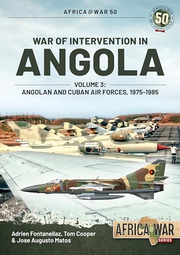 War of Intervention in Angola: Angolan and Cuban Air Forces, 1975-1989: Volume 3 - Angolan and Cuban Air Forces, 1975-1989 (Africa at War, Band 50) von Helion & Company