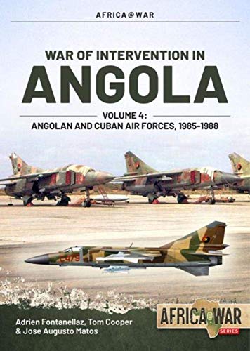 War of Intervention in Angola: Angolan and Cuban Air Forces, 1985-1987 (4) (Africa@war, 54, Band 4)