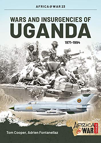 Wars and Insurgencies of Uganda 1971-1994 (Africa@War, 23, Band 23)