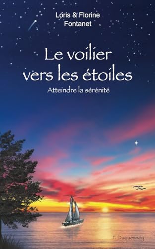 Le voilier vers les étoiles: Comprendre comment atteindre la sérénité grâce aux mécanismes et outils du développement personnel et de la psychologie positive von publié indépendamment