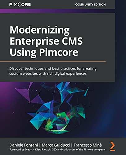 Modernizing Enterprise CMS Using Pimcore: Discover techniques and best practices for creating custom websites with rich digital experiences von Packt Publishing