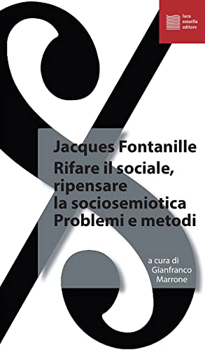 Rifare il sociale. Ripensare la sociosemiotica. Problemi e metodi (La tradizione del nuovo) von Luca Sossella Editore