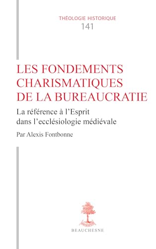 Les fondements charismatiques de la bureaucratie: La référence à l'Esprit dans l'ecclésiologie médiévale von BEAUCHESNE