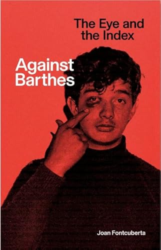Against Barthes: The Eye and the Index: Discourse 017 Against Barthes: The Eye and the Index: Discourse 017 von MACK