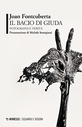 Il bacio di Giuda. Fotografia e verità (Sguardi e visioni) von Mimesis