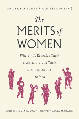 The Merits of Women: Wherein Is Revealed Their Nobility and Their Superiority to Men The Merits of Women: Wherein Is Revealed Their Nobility and Their Superiority to Men
