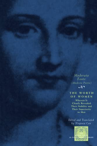 The Worth of Women: Wherein Is Clearly Revealed Their Nobility and Their Superiority to Men (The Other Voice in Early Modern Europe) von University of Chicago Press