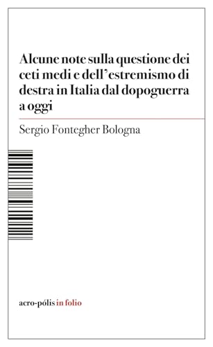 Alcune note sulla questione dei ceti medi e dell'estremismo di destra in Italia dal dopoguerra a oggi von Acro-Pòlis
