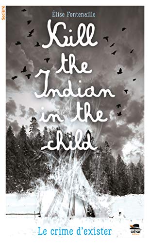 Kill the Indian in the child: Le crime d'exister