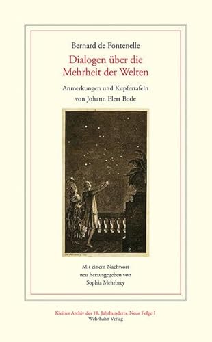 Dialogen über die Mehrheit der Welten: Mit Anmerkungen und Kupfertafeln von Johann Elert Bode (Kleines Archiv des 18. Jahrhunderts. Neue Folge)