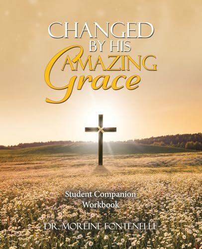 Changed By His Amazing Grace: Student Companion Workbook von WestBow Press