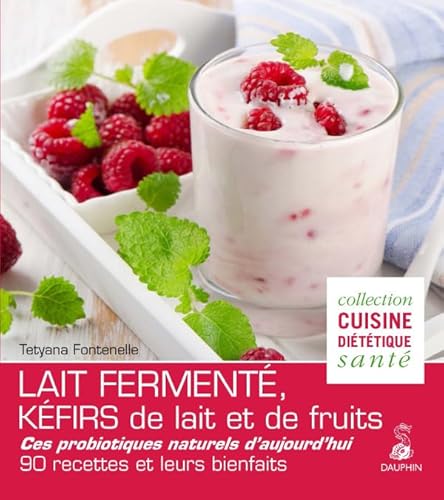 Lait fermenté, kéfirs de lait et de fruits: Des probiotiques naturels d'aujourd'hui, 90 recettes et leurs bienfaits Lait fermenté, kéfirs de lait et de fruits: Des probiotiques naturels d'aujourd'hui, 90 recettes et leurs bienfaits von Dauphin
