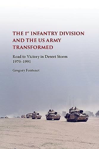The First Infantry Division and the U.S. Army Transformed: Road to Victory in Desert Storm, 1970-1991 (The American Military Experience) von University of Missouri Press