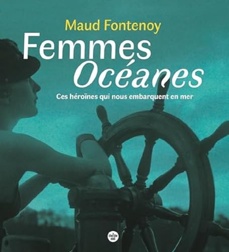 Femmes Océanes - Ces héroïnes qui nous embarquent en mer von CHERCHE MIDI
