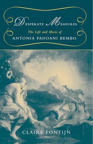 Desperate Measures: The Life And Music Of Antonia Padoani Bembo von Oxford University Press, USA