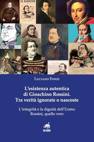 L'esistenza autentica di Gioachino Rossini. Tra verità ignorate o nascoste. Nuova ediz. von Metauro