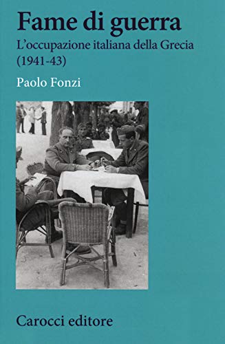 Fame di guerra. L'occupazione italiana della Grecia (1941-43) (Studi storici Carocci) von STUDI STORICI CAROCCI