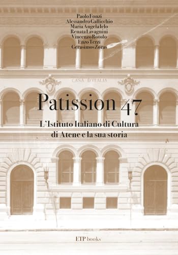Patission 47. L'Istituto italiano di Cultura di Atene e la sua Storia (Calligrafie) von ETPbooks