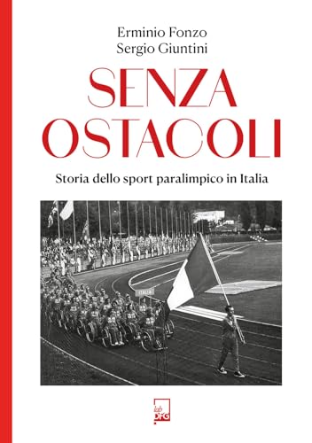 Senza ostacoli. Storie dello sport paralimpico in Italia (Ad Maiora Semper!) von DFG Lab