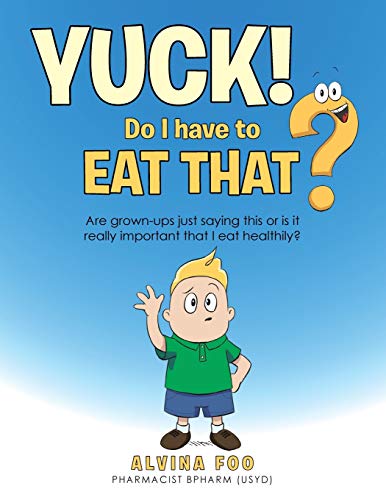 Yuck! - Do I Have to Eat That?: Are Grown-Ups Just Saying This or Is It Really Important That I Eat Healthily? von Balboa Press Au