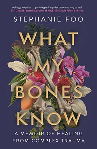 What My Bones Know: A Memoir of Healing from Complex Trauma von Atlantic Books