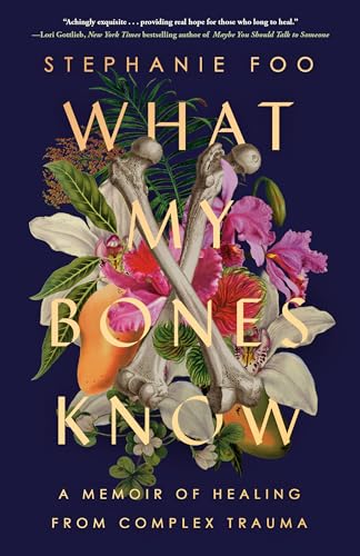 What My Bones Know: A Memoir of Healing from Complex Trauma von Ballantine Books