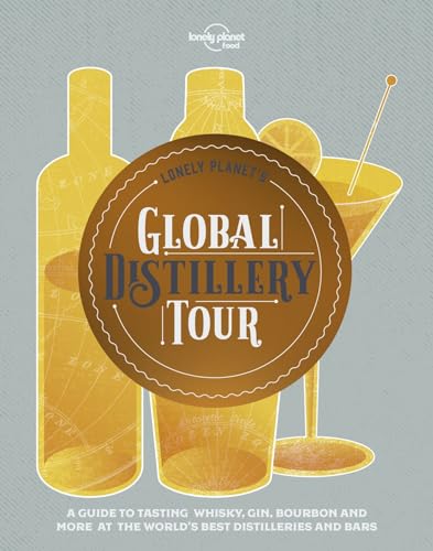 Lonely Planet's Global Distillery Tour: A Guide to Tasting Whisky, Gin, Bourbon and more at the World's Best Distilleries and Bars (Lonely Planet Food)