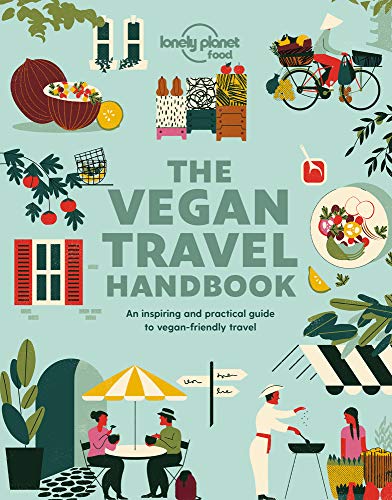 Lonely Planet Vegan Travel Handbook: An Inspiring and Practical Guide to Vegan-friendly Travel (Lonely Planet Food)