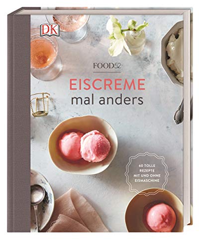 Eiscreme mal anders: 60 tolle Rezepte mit und ohne Eismaschine von DK