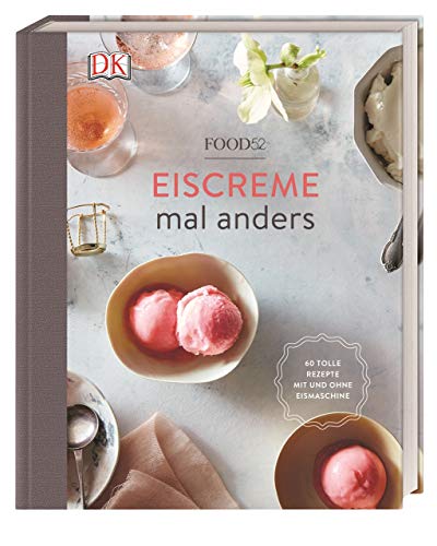 Eiscreme mal anders: 60 tolle Rezepte mit und ohne Eismaschine