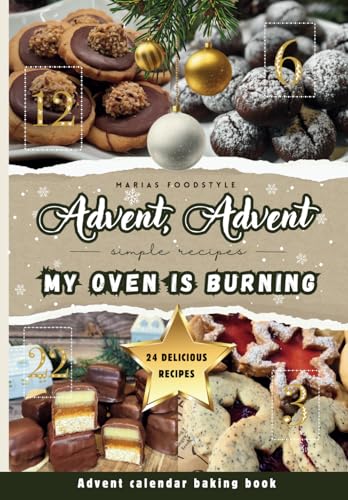Advent, Advent, my oven is burning!: The cool Advent calendar baking book for the whole family, teenagers & students | 24 delicious biscuit recipes for a festive pre-Christmas season! von Independently published