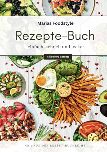 Marias Foodstyle | Rezepte-Buch: einfach, schnell und lecker