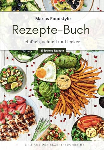 Marias Foodstyle | Rezepte-Buch: einfach, schnell und lecker von Independently published
