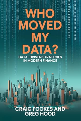 Who Moved My Data?: Data-Driven Strategies In Modern Finance Who Moved My Data?: Data-Driven Strategies In Modern Finance von Leaders Press