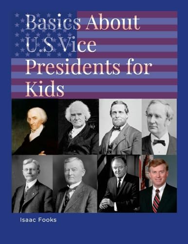 Basics About U.S. Vice Presidents for Kids: A Book so That Children May Learn About the Men Behind the Presidents von Lulu.com