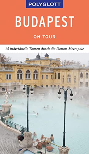 POLYGLOTT on tour Reiseführer Budapest: 15 individuelle Touren durch die Donau-Metropole von Gräfe und Unzer
