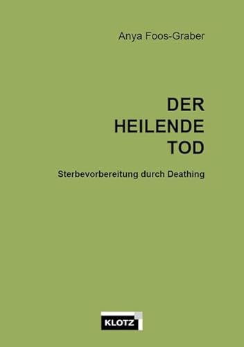 Der heilende Tod. Sterbevorbereitung durch Deathing