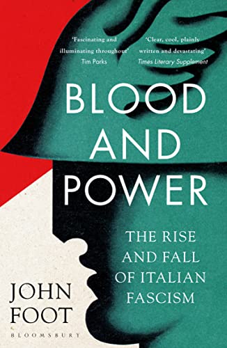 Blood and Power: The Rise and Fall of Italian Fascism (Bloomsbury Publishing)