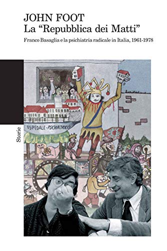 La «Repubblica dei matti». Franco Basaglia e la psichiatria radicale in Italia, 1961-1978 (Storie) von Feltrinelli