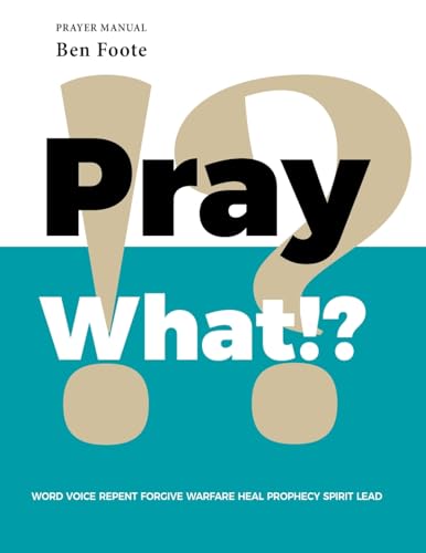 Pray What!?: WORD VOICE REPENT FORGIVE WARFARE HEAL PROPHECY SPIRIT LEAD von WestBow Press
