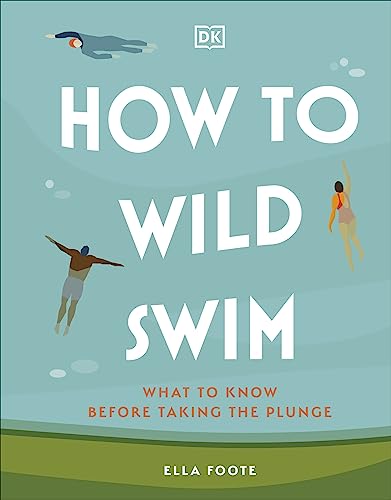How to Wild Swim: What to Know Before Taking the Plunge von DK